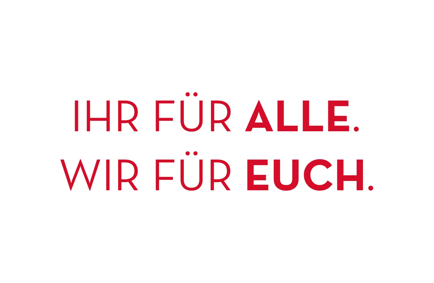 Text: Ihr für alle, wir für euch.